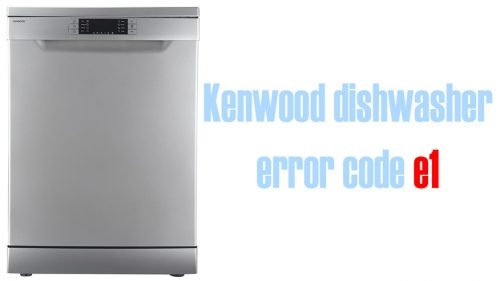 Kenwood dishwasher error code e1