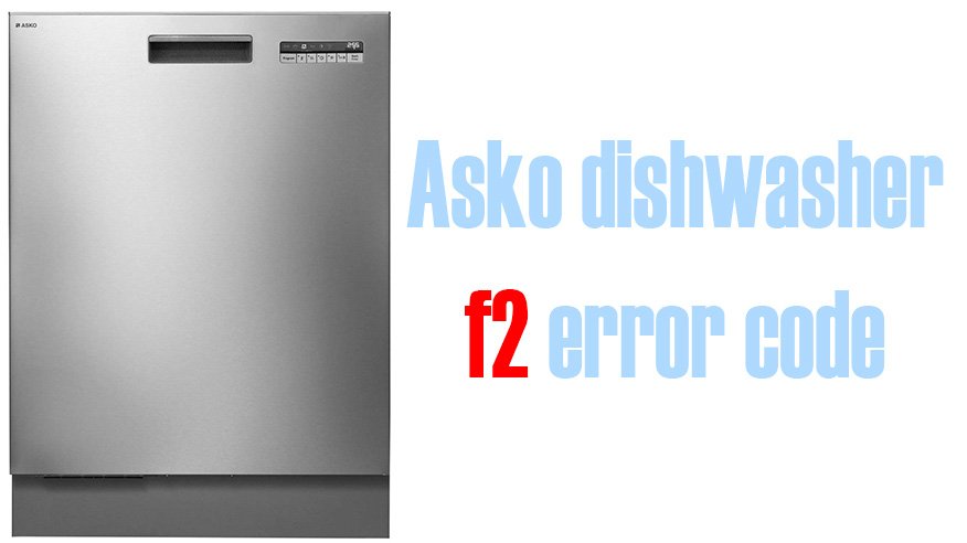 Asko dishwasher f2 error code | Washer 