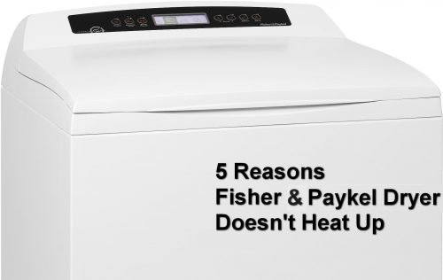 5 Reasons Fisher Paykel Dryer Doesn't Heat Up