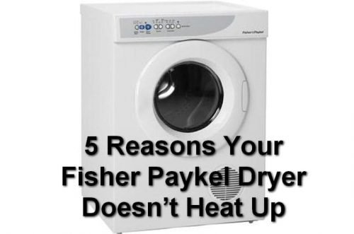 5 Reasons Your Fisher Paykel Dryer Doesn’t Heat Up