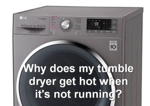 Why does my tumble dryer get hot when it's not running