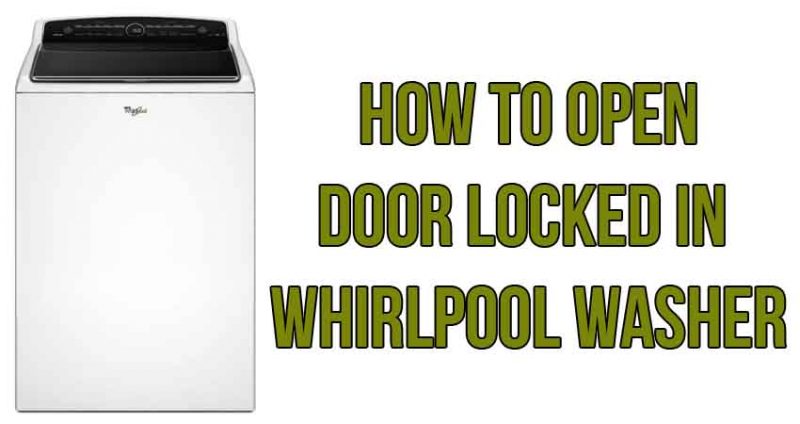 How to open door locked in Whirlpool washer
