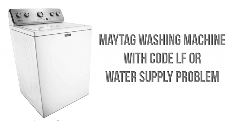 Maytag washing machine with code LF or water supply problem