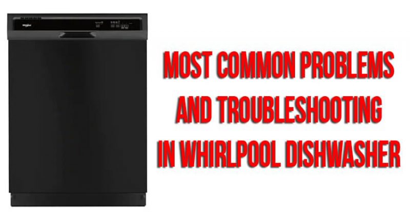 Most common problems and troubleshooting in Whirlpool dishwasher