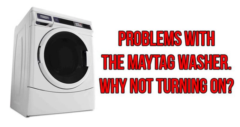 Problems with the Maytag washer. Why not turning on