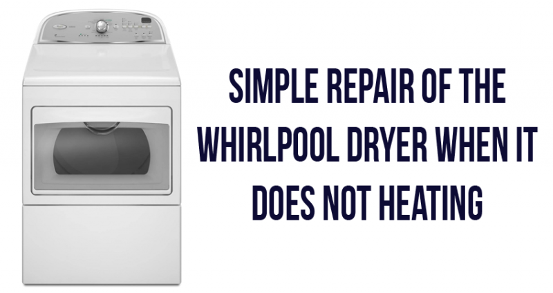 Simple repair of the whirlpool dryer when it does not heating