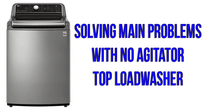 Solving main problems with no agitator top load washer