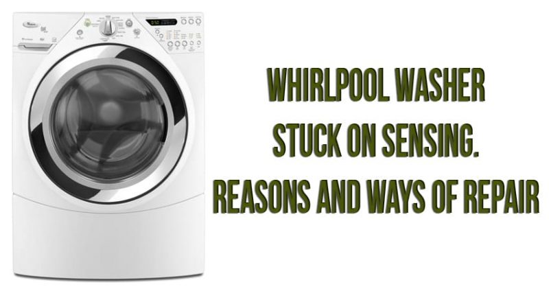 Whirlpool washer stuck on sensing. Reasons and ways of repair