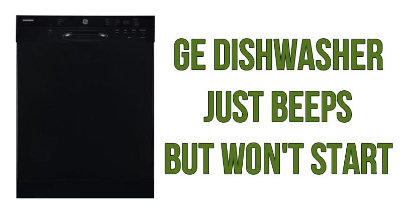 GE dishwasher just beeps but won't start