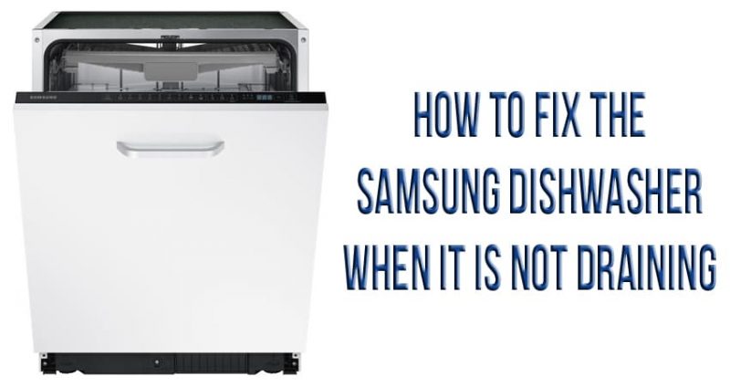 How to fix the Samsung dishwasher when it is not draining
