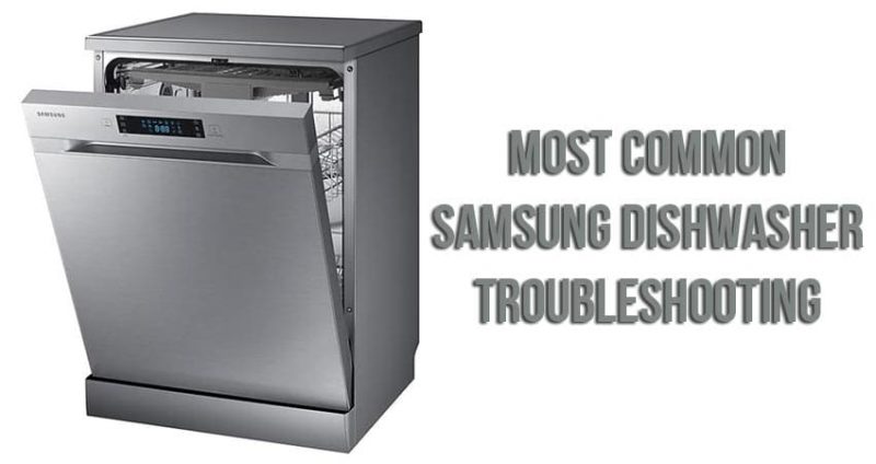 Most common Samsung dishwasher troubleshooting