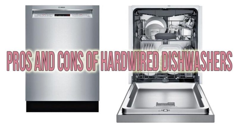Pros and cons of hardwired dishwashers