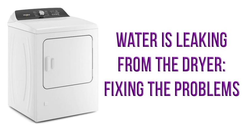 Water is leaking from the dryer: fixing the problems