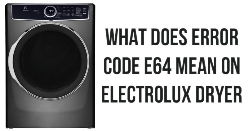 What does error code e64 mean on Electrolux dryer