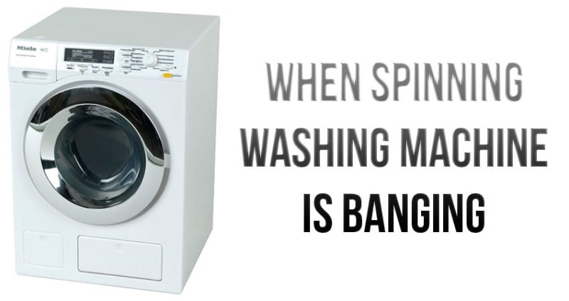 When spinning washing machine is banging