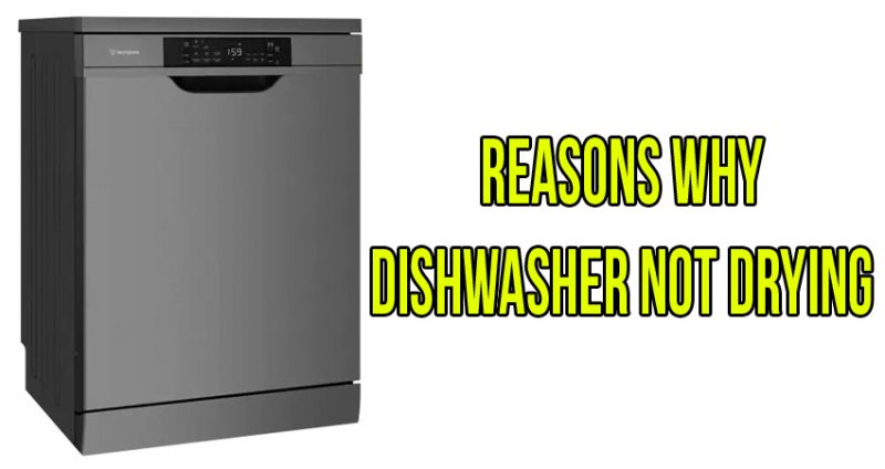 Reasons why dishwasher not drying