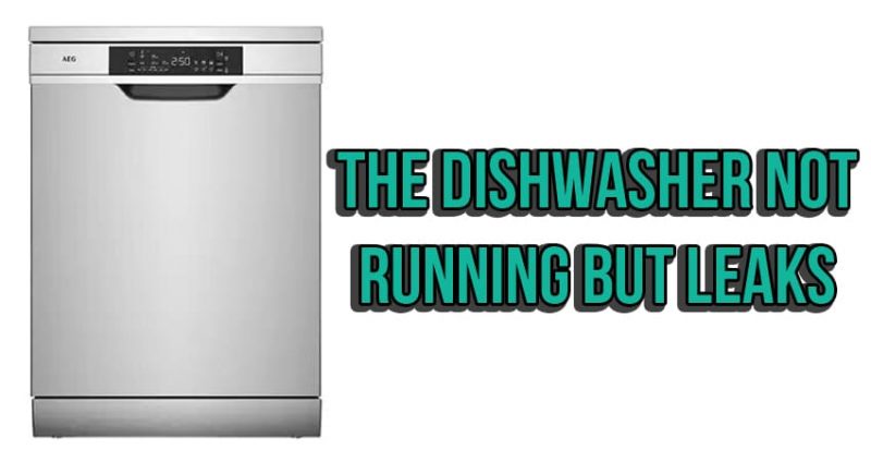The dishwasher not running but leaks