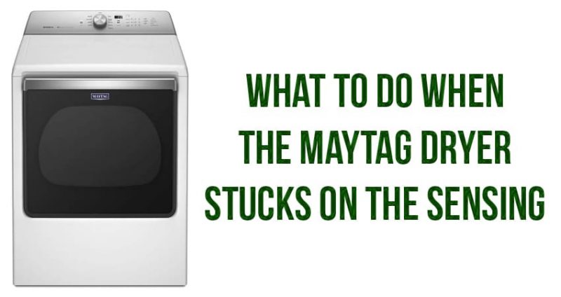 What to do when the Maytag dryer stucks on the sensing