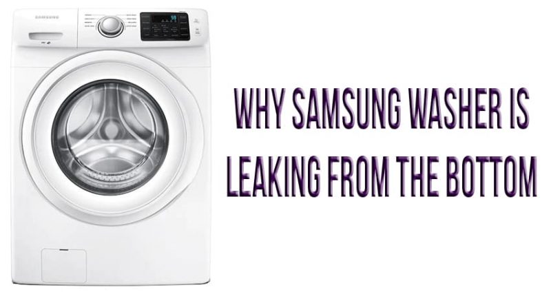 Why Samsung washer is leaking from the bottom