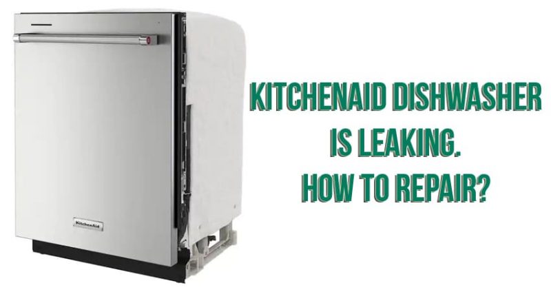 KitchenAid dishwasher is leaking. How to repair?