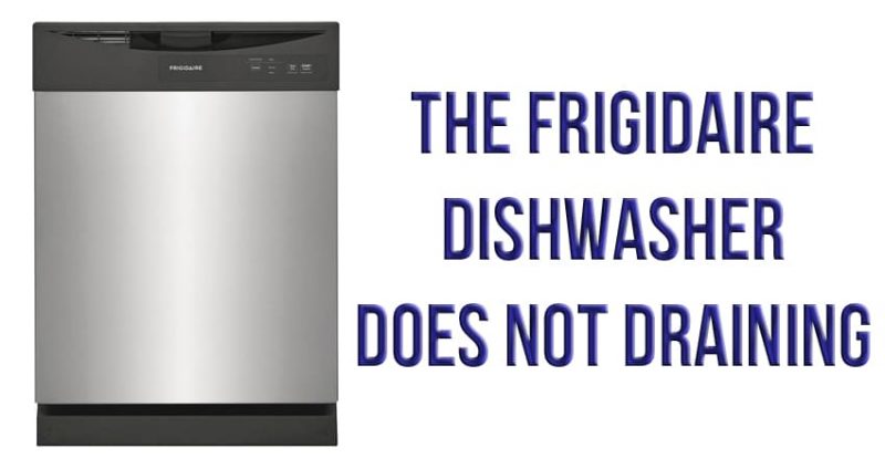 The Frigidaire dishwasher does not draining