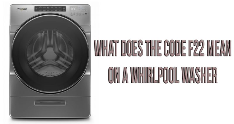 What does the code F22 mean on a Whirlpool washer