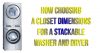 How choosing a closet dimensions for a stackable washer and dryer